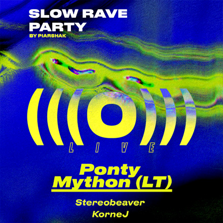 Slow Rave Party: (((O))) (Live), Ponty Mython (LT)
